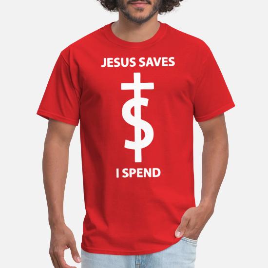Jesus Saves I Spend' Men's T-Shirt 